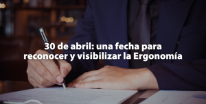 30 de abril: una fecha para reconocer y visibilizar la Ergonom&iacute;a