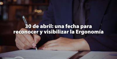 30 de abril: una fecha para reconocer y visibilizar la Ergonom&iacute;a