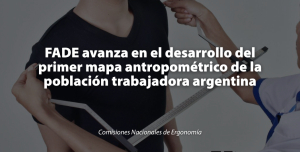 FADE avanza en el desarrollo del primer mapa antropom&eacute;trico de la poblaci&oacute;n trabajadora argentina